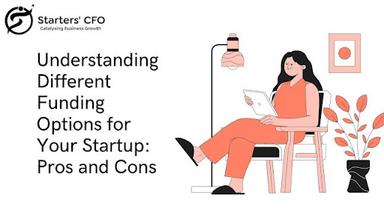 Understanding Different Funding Options for Your Startup: Pros and Cons